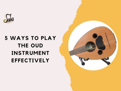 5 Ways to Play The Oud Instrument Effectively