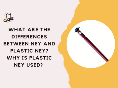 Quelles sont les différences entre le Ney et le Ney en plastique ? Pourquoi le Ney en plastique est-il utilisé ?