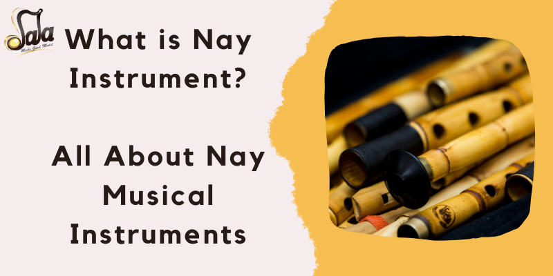 Nye Instrument What is Nay Instrument? All About Nay Musical Instruments – Sala Muzik