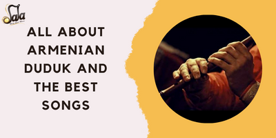 Tout sur le Duduk arménien et les meilleures chansons