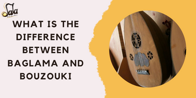 What Is The Difference Between Baglama and Bouzouki