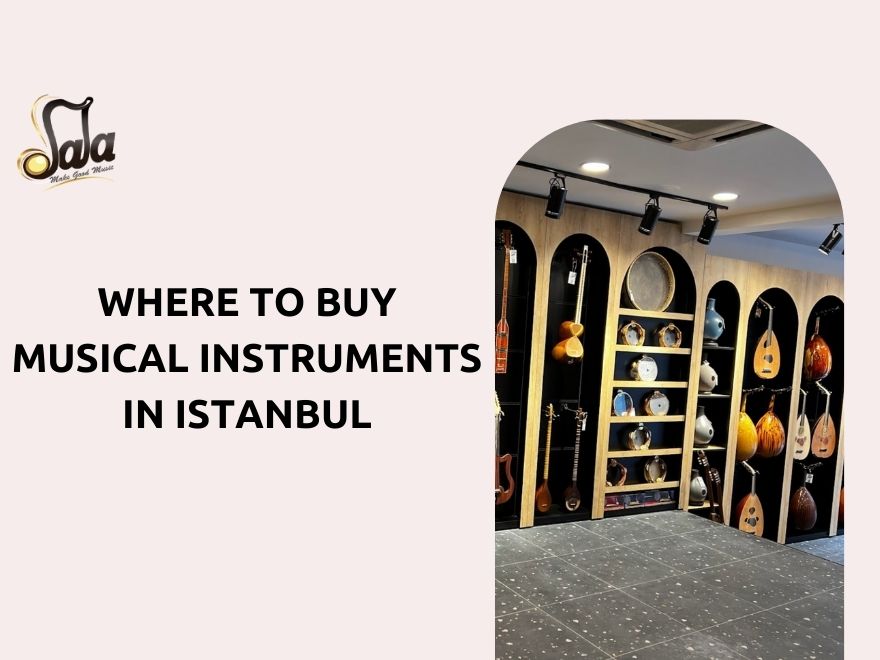 Guide to buying traditional musical instruments in Istanbul Turkey