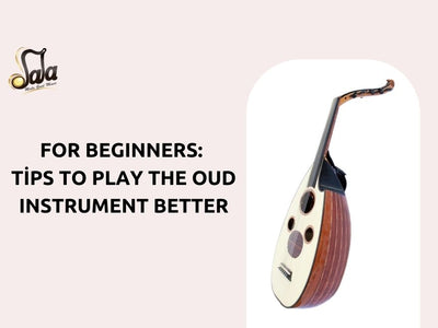 For Beginners, Tips to Play The Oud Instrument Better